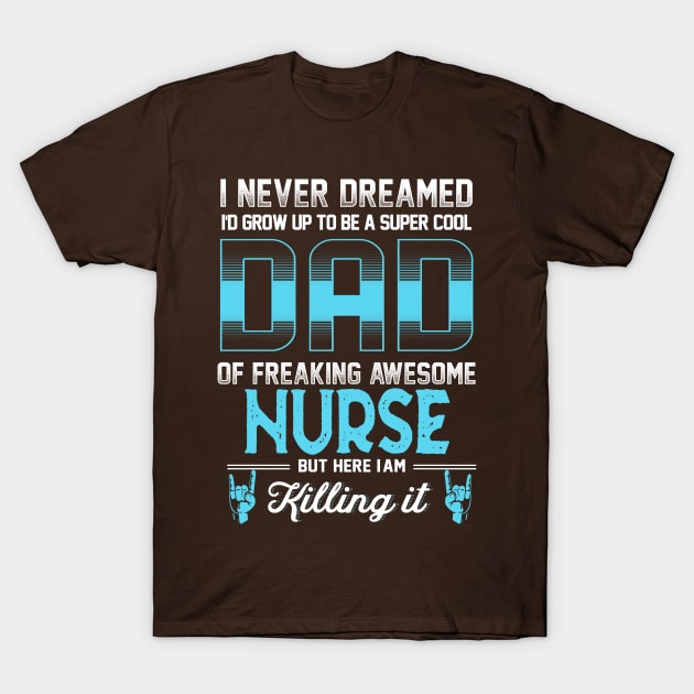 To Be A Super Cool Dad of Freaking awesome Nurse T-Shirt by jonetressie